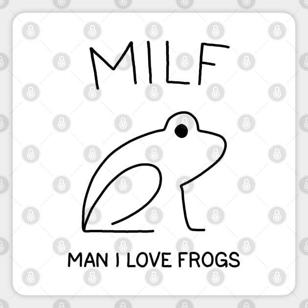 MILF: Man I Love Frogs Magnet by valentinahramov